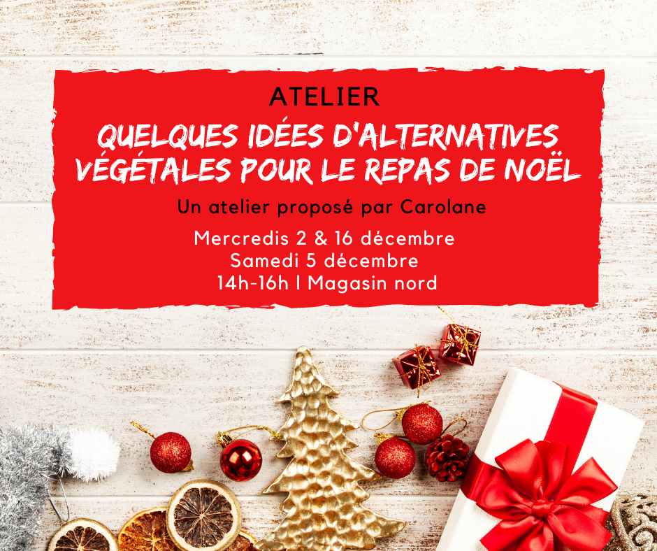 Atelier : Quelques idées d'alternatives végétales pour votre repas de Noël Atelier : Quelques idées d'alternatives végétales pour votre repas de Noël